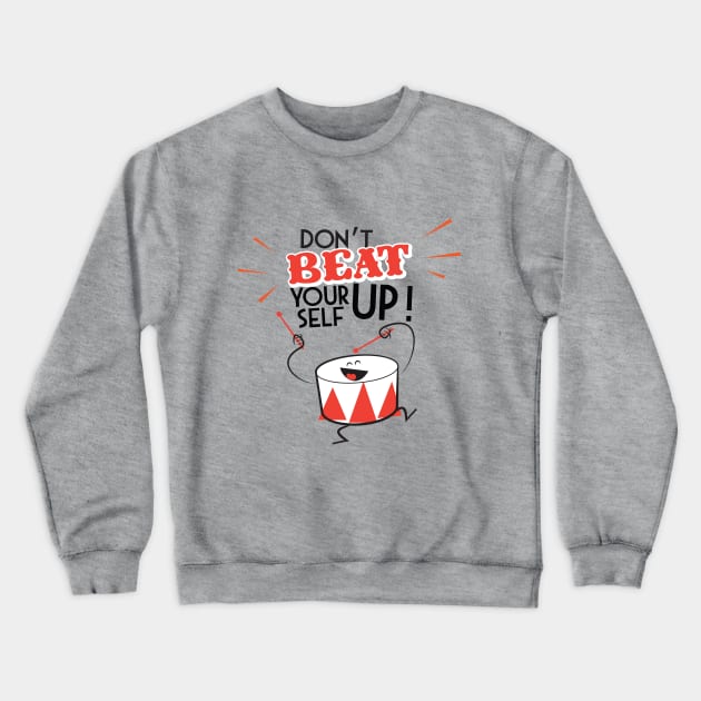 Don't beat yourself up! Crewneck Sweatshirt by sonofeastwood